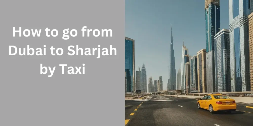 go from Dubai to Sharjah by Taxi